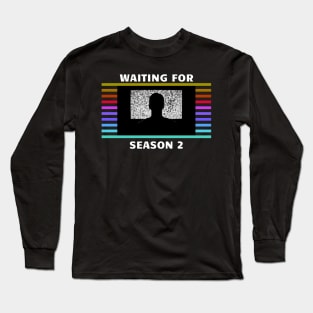 Waiting for Season 2... Long Sleeve T-Shirt